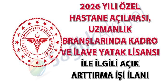 2026 Yılı Özel Hastane Açılması, Uzmanlık Branşlarında Kadro ve İlave Yatak Lisansı ile İlgili Açık Arttırma İşi İlanı