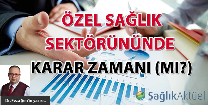 Özel Sağlık Sektörününde Karar Zamanı (Mı?)...