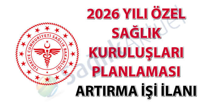 2026 Yılı Özel Sağlık Kuruluşları Planlaması Artırma İşi İlanı