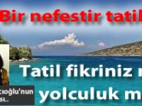 Bir nefestir tatil! Tatil fikriniz mavi yolculuk mu?