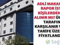 Adli makamlarca rapor istenen kişilerden ücret alınır mı?