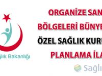 Organize Sanayi Bölgeleri bünyesinde Özel Sağlık Kuruluşu Planlama İlanı