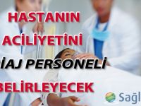 Hastanın aciliyetini triaj personeli belirleyecek