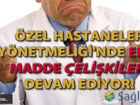 Özel Hastaneler Yönetmeliği'nde Ek 5. madde çelişkileri devam ediyor!