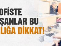 Ofiste saatlerce oturmak riskli!