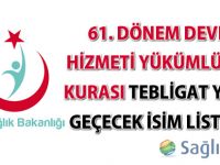 61. Dönem Devlet Hizmeti Yükümlülüğü Kurası Tebligat Yerine Geçecek İsim Listeleri