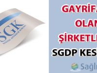Gayrifaal Olan Şirketlerin SGDP Kesintisi