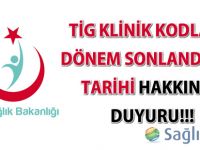 TİG klinik kodlama dönem sonlandırma tarihi hakkında duyuru
