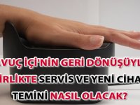 'Avuçiçi'nin geri dönüşüyle birlikte servis ve yeni cihaz temini nasıl olacak?