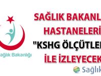 Sağlık Bakanlığı, hastaneleri "KSHG Ölçütleri" ile izleyecek