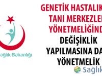 Genetik Hastalıklar Tanı Merkezleri Yönetmeliğinde Değişiklik