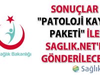 Sonuçlar "Patoloji Kayıt Paketi" ile Saglik.Net'e gönderilecek