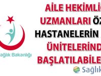 Aile hekimliği uzmanları özel hastanelerin acil ünitelerinde başlatılabilecek