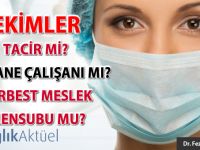 Hekimler tacir mi, hastane çalışanı mı, serbest meslek mensubu mu?