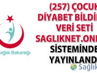 (257) Çocuk Diyabet Bildirim Veri Seti Sagliknet.Online sisteminde yayınlandı