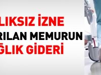 Aylıksız izne ayrılan memurun sağlık gideri