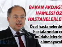 Bakan Akdağ'ın ilk hamlesi özel hastanelerle ilgili...