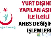 Yurt dışında yapılan aşılar ile ilgili AHBS değişiklik işlemleri