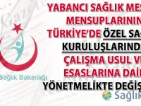 Yabancı Sağlık Meslek Mensuplarının Türkiye’de Özel Sağlık Kuruluşlarında Çalışma Usul ve Esaslarına Dair Yönetmelikte değişiklik yapıldı