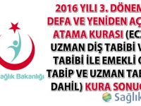 2016 yılı 3. dönem ilk defa ve yeniden açıktan atama kurası (Eczacı ve diş tabipleri ile emekli olan tabip ve uzman tabipler dahil) kura sonuçları