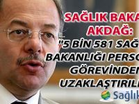 Akdağ: 5 bin 581 Sağlık Bakanlığı personeli görevinden uzaklaştırıldı