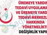 Üremeye Yardımcı Tedavi Uygulamaları ve Üremeye Yardımcı Tedavi Merkezleri Hakkında Yönetmelikte değişiklik yapıldı