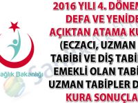 2016 yılı 4. dönem ilk defa ve yeniden açıktan atama kurası (Eczacı ve diş tabipleri ile emekli olan tabip ve uzman tabipler dahil) kura sonuçları