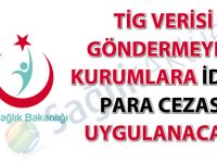 TİG verisi göndermeyen kurumlara idari para cezası uygulanacak!