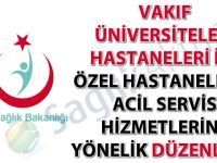 Vakıf Üniversiteleri Hastaneleri ile Özel Hastanelerin Acil Servis Hizmetlerine Yönelik Düzenleme