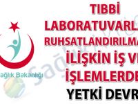 Tıbbi laboratuvarların ruhsatlandırılmasına ilişkin iş ve işlemlerin bir kısmı Valiliklere devredildi