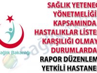 Sağlık Yeteneği Yönetmeliği Kapsamında Hastalıklar Listesinde Karşılığı Olmayan Durumlarda Rapor Düzenlemeye Yetkili Hastaneler