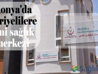 Konya'da Suriyelilere yeni sağlık merkezi