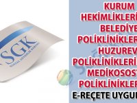 Kurum hekimliklerinde, belediye polikliniklerinde, huzurevi polikliniklerinde ve medikososyal polikliniklerinde e-reçete uygulaması