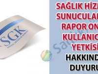 Sağlık Hizmeti Sunucularına rapor onay kullanıcısı yetkisi hakkında duyuru