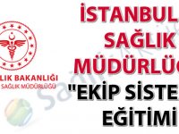 İstanbul İl Sağlık Müdürlüğü "EKİP Sistemi" Eğitimi