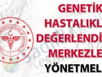 Genetik Hastalıklar Değerlendirme Merkezleri Yönetmeliği