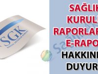 Sağlık kurulu raporları ve E-Rapor hakkında duyuru