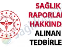 Sağlık Raporları Hakkında Alınan Tedbirler