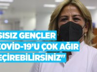 Aşısız gençlere "Kovid-19'u çok ağır geçirebilirsiniz" uyarısı