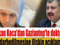Bakan Koca'dan Gaziantep'te doktorun darbedilmesine ilişkin açıklama: