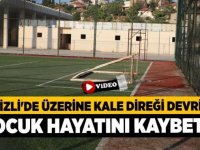 Denizli'de üzerine kale direği devrilen çocuk hayatını kaybetti