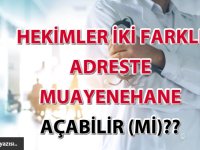 Hekimler iki farklı adreste muayenehane açabilir (mi)??