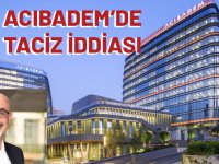 Acıbadem üst yönetiminde 'taciz' iddiası: Ceo hakkında suç duyurusu