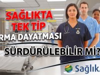 Sağlıkta tek tip forma dayatması: sürdürülebilir mi?