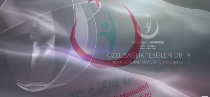 Özel sağlık tesisleri yeniden yapılandırma süreci toplantısı